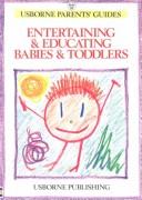 Front cover of Entertaining & educating babies & toddlers by Robyn Gee