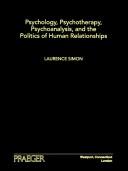 Front cover of Psychology Psychotherapy Psychoanalysis and the Politics of Human Relationships by Laurence Simon