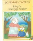 Front cover of Hazel's Amazing Mother by Rosemary Wells