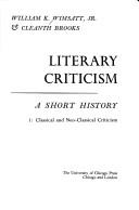 Cover of Literary criticism : a short history by William K. Wimsatt