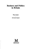 Cover of Business and politics in Britain by Wyn Grant