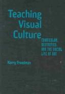 Front cover of Teaching Visual Culture by Kerry Freedman