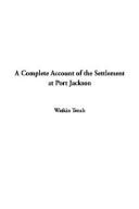 Cover of A Complete Account of the Settlement at Port Jackson by Watkin Tench