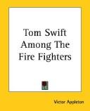 Cover of Tom Swift Among the Fire Fighters by Victor Appleton