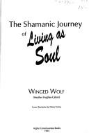 Front cover of Shamanic Journey of Living As Soul by Winged Wolf