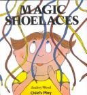 Cover of Magic Shoelaces by Audrey Wood