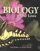 Front cover of Biology in our lives by Pam Walker
