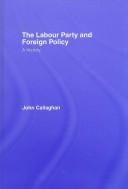 Cover of The Labour Party and foreign policy by John Callaghan