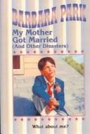 Front cover of My Mother Got Married (and other disasters) by Barbara Park
