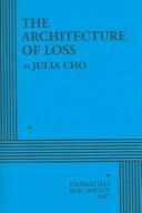 Front cover of The Architecture of Loss by Julia Cho