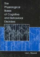 Cover of The Physiological Bases of Cognitive and Behavioral Disorders by Lisa L. Weyandt