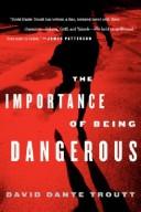 Front cover of The Importance of Being Dangerous by David Dante Troutt