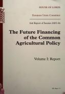 Front cover of The future financing of the Common Agricultural Policy by Great Britain. Parliament. House of Lords. European Union Committee.