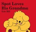 Front cover of Spot Loves His Grandma (Spot) by Eric Hill