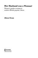 Cover of Her Husband was a Woman! by Alison Oram