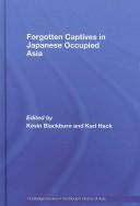 Front cover of Forgotten Captives in Japanese Occupied Asia by Kevin Blackburn