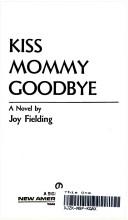 Front cover of Kiss Mommy Goodbye by Joy Fielding