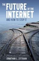 Cover of The Future of the Internet-And How to Stop It by Jonathan L. Zittrain