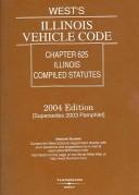 Cover of West's Illinois Vehicle Code: Chapter 625 Illinois Compiled Statutes : 2004 by Unknown