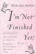 Front cover of I'm Not Finished Yet by Mary Lee Adison