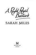 Front cover of A Right Royal Bastard by Sarah Miles