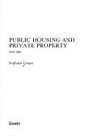 Front cover of Public Housing and Private Property, 1970-1984 (Studies in Social Policy and Welfare, 25) by Stephanie Cooper