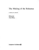 Front cover of The making of the Bahamas by Philip Cash