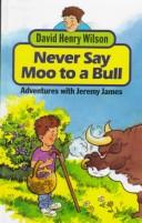 Cover of Never Say Moo to a Bull (Getting Rich with Jeremy James) by David Henry Wilson