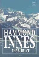 Cover of The Blue Ice by Hammond Innes
