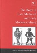 Front cover of The body in late medieval and early modern culture by Darryll Grantley