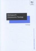 Front cover of Kierkegaard's Christocentric Theology (Ashgate New Critical Thinking in Theology & Biblical Studies) by Timothy Rose