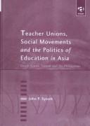 Front cover of Teacher unions, social movements, and the politics of education in Asia by John P. Synott