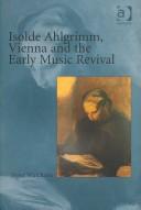 Front cover of Isolde Ahlgrimm, Vienna and the Early Music Revival by Peter Watchorn