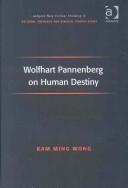 Front cover of Wolfhart Pannenberg on Human Destiny (Ashgate New Critical Thinking in Religion, Theology, and Biblical Studies) by Kam-Ming Wong