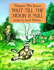 Front cover of Wait Till the Moon Is Full by Margaret Wise Brown