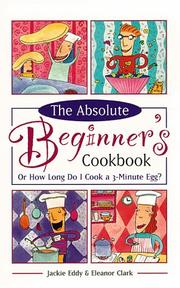 Front cover of The absolute beginner's cookbook revised, or, How long do I cook a three-minute egg? by Jackie Eddy