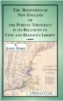 Front cover of The beginnings of New England; or, The Puritan theocracy in its relations to civil and religious liberty by John Fiske
