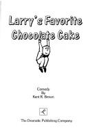 Cover of Larry's Favorite Chocolate Cake by Kent R. Brown