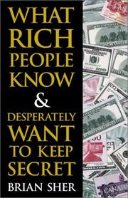 Front cover of What Rich People Know & Desperately Want to Keep Secret by Brian Sher