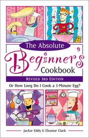 Front cover of The absolute beginner's cookbook, or, How long do I cook a 3-minute egg? by Jackie Eddy