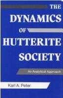 Front cover of The Dynamics of Hutterite Society by Karl A. Peter