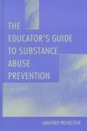 Front cover of The Educator's Guide To Substance Abuse Prevention by Sanford Weinstein