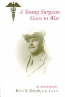 Front cover of A Young Surgeon Goes to War by John S., M.D. Dziob