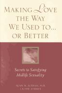 Front cover of Making love the way we used to ... or better by Alan M. Altman
