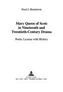 Front cover of Mary Queen of Scots in nineteenth and twentieth century drama by Pearl J. Brandwein