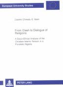 Front cover of From Clash to Dialogue of Religions: A Socio-Ethical Analysis of the Christian-Islamic Tension in a Pluralistic Nigeria (European University Studies Series 23 : Theology, Volume 745) by Casimir Chinedu O. Nzeh