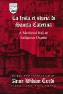 Front cover of The Festa Et Storia Di Sancta Caterina: A Medieval Italian Religious Drama (Studies in the Humanities: Literature-Politics-Society) by Anne Wilson Tordi