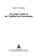 Front cover of Der junge Goethe in der Tradition des Petrarkismus by Kevin G. Kennedy