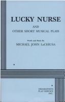 Front cover of Lucky Nurse and Other Short Musical Plays. by Michael J. Lachuisa