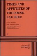 Cover of Times and Appetites of Toulouse Lautrec. by Jeff Wanshel
